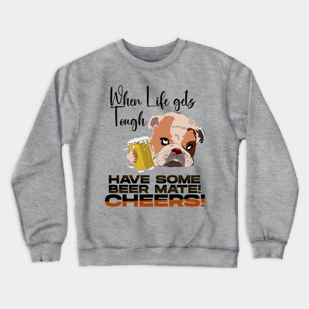 When Life gets Tough have some Beer Mate Crewneck Sweatshirt by KNI